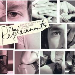 The Replacements : Don't You Know Who I Think I Was ? - The Best of
